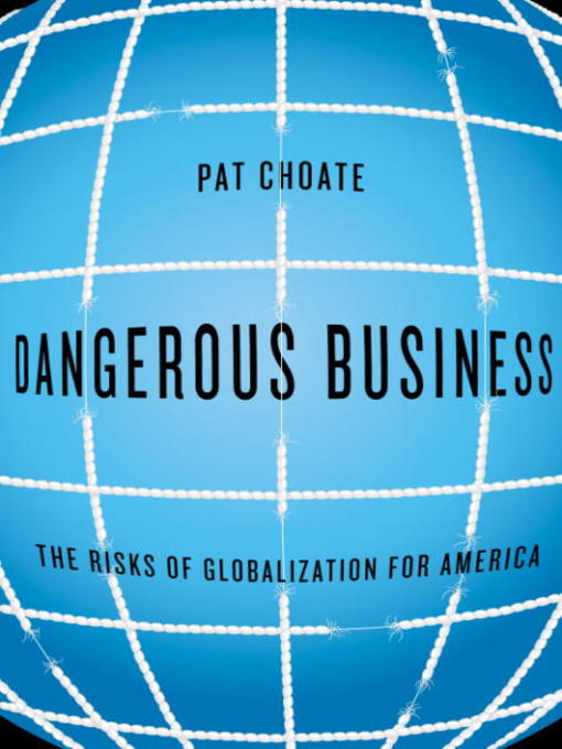 Title details for Dangerous Business by Pat Choate - Available